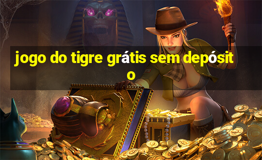 jogo do tigre grátis sem depósito