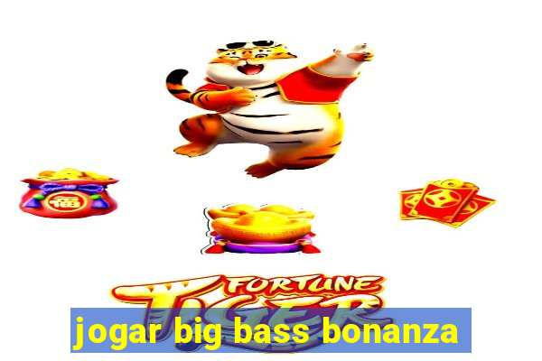 jogar big bass bonanza