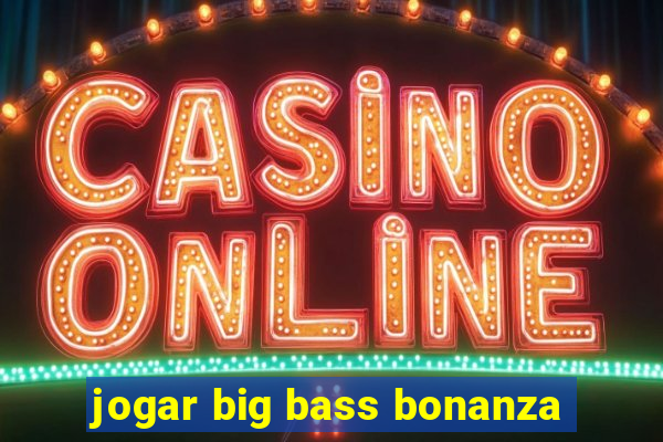 jogar big bass bonanza