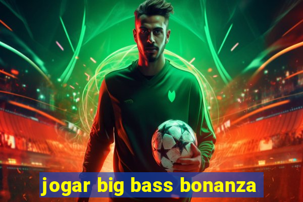 jogar big bass bonanza