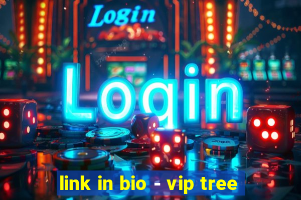 link in bio - vip tree