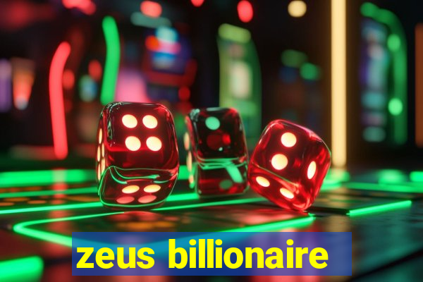 zeus billionaire