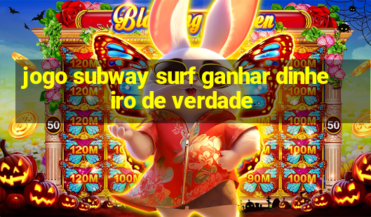 jogo subway surf ganhar dinheiro de verdade