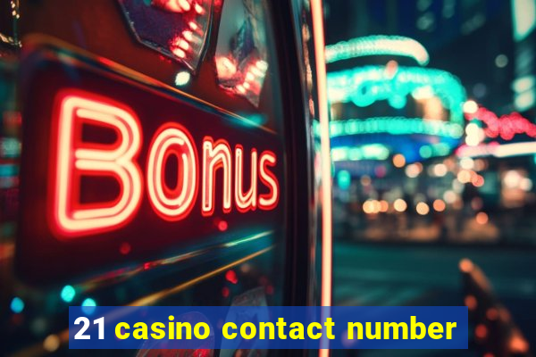 21 casino contact number