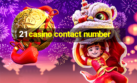 21 casino contact number