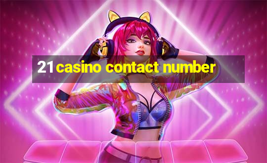 21 casino contact number