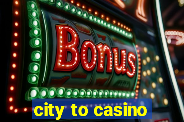 city to casino