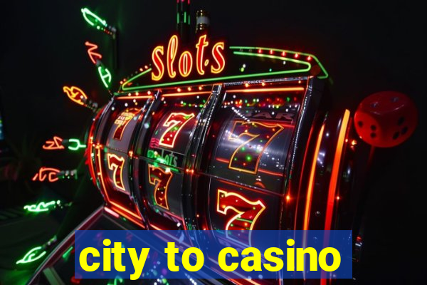 city to casino