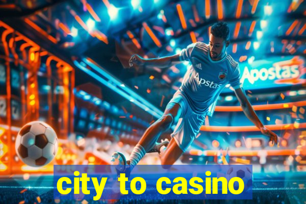 city to casino