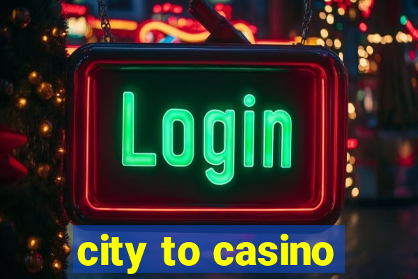 city to casino