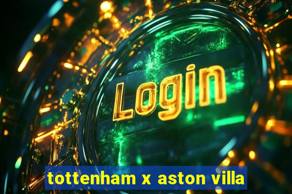 tottenham x aston villa