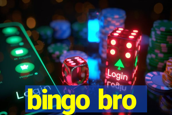 bingo bro