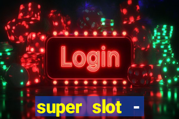 super slot - ca?a-níqueis apk