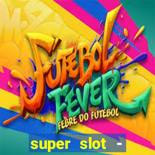 super slot - ca?a-níqueis apk