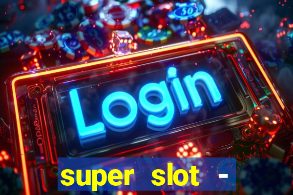 super slot - ca?a-níqueis apk