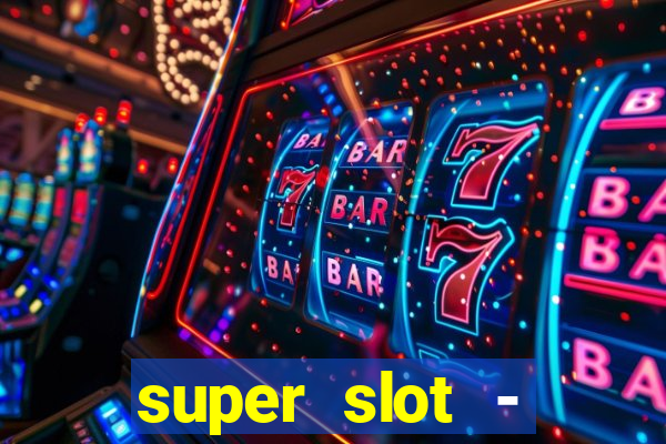 super slot - ca?a-níqueis apk