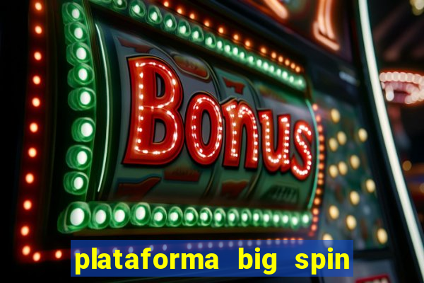 plataforma big spin slots paga mesmo