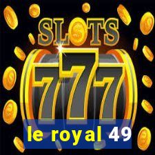 le royal 49