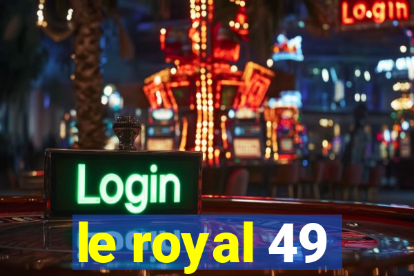 le royal 49