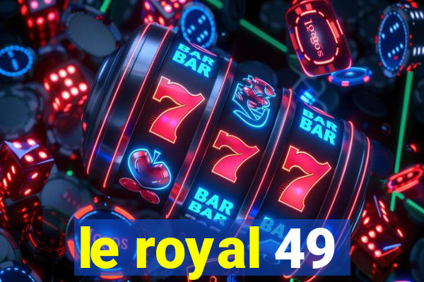 le royal 49