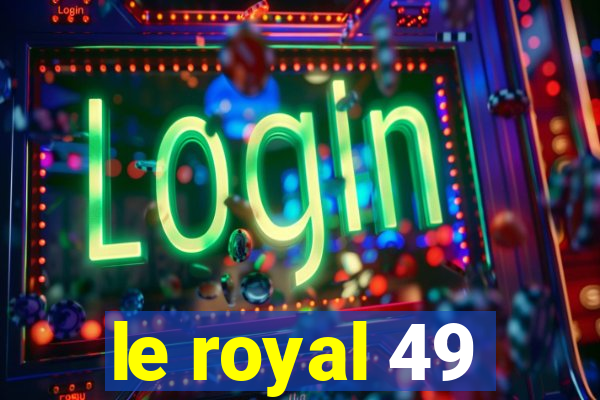 le royal 49