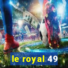 le royal 49