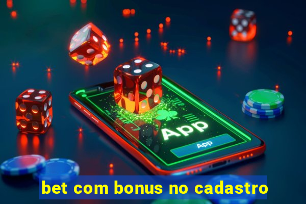 bet com bonus no cadastro