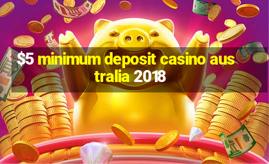 $5 minimum deposit casino australia 2018