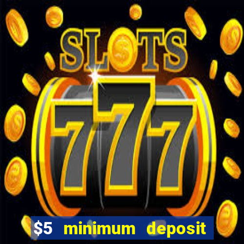 $5 minimum deposit casino australia 2018