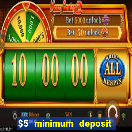 $5 minimum deposit casino australia 2018