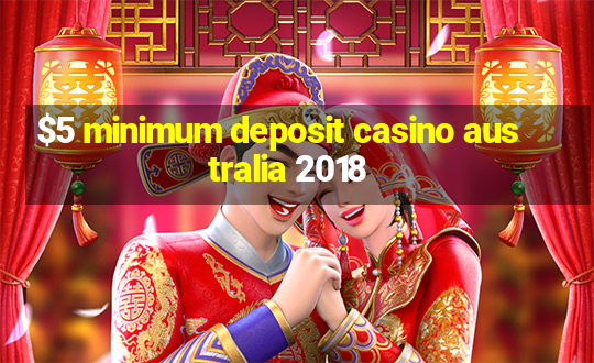 $5 minimum deposit casino australia 2018