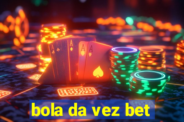 bola da vez bet