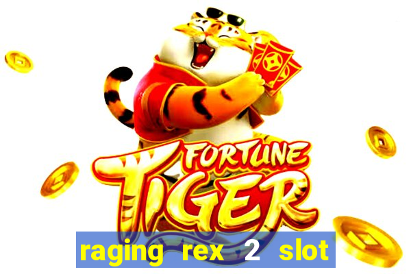 raging rex 2 slot soldi veri