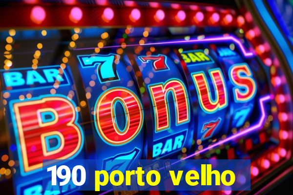 190 porto velho