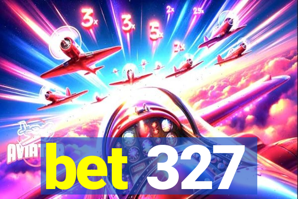 bet 327