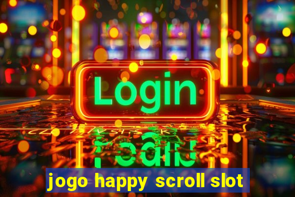 jogo happy scroll slot