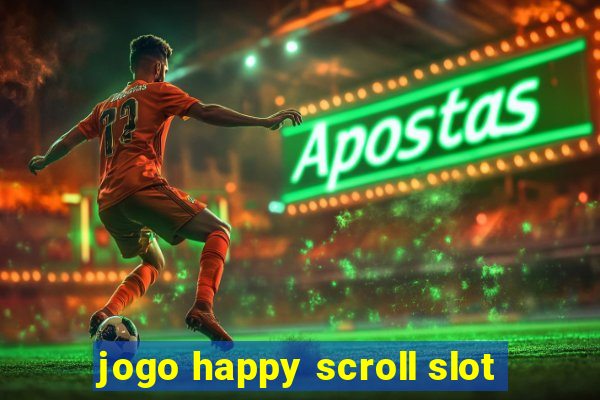 jogo happy scroll slot