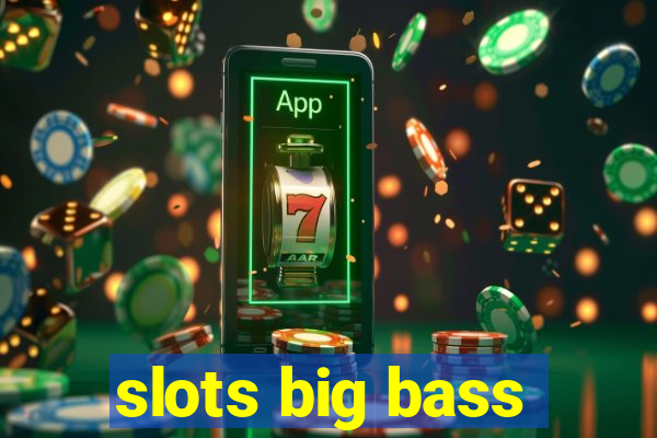 slots big bass