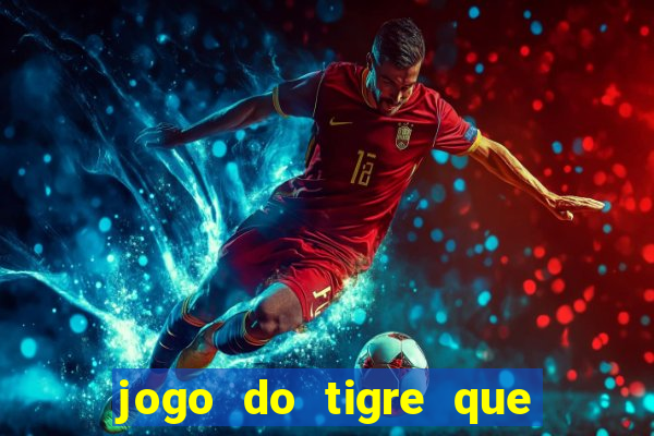 jogo do tigre que paga dinheiro