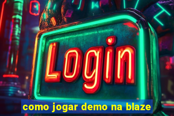 como jogar demo na blaze