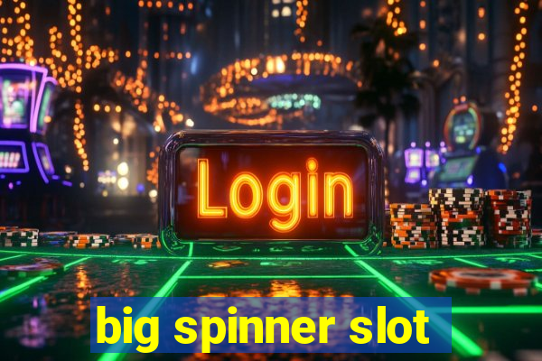 big spinner slot