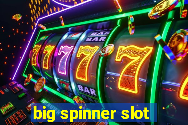 big spinner slot