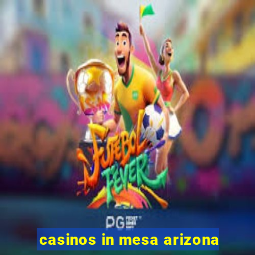 casinos in mesa arizona