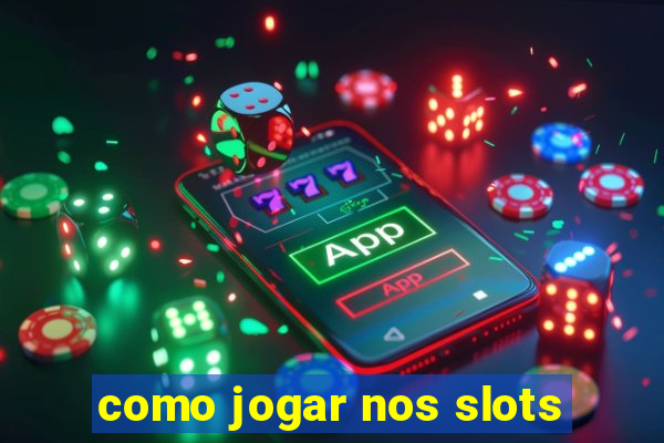 como jogar nos slots