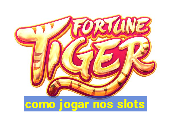 como jogar nos slots