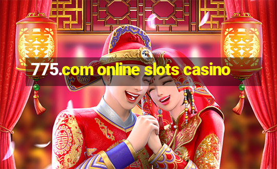 775.com online slots casino