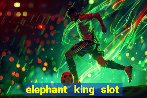 elephant king slot big win