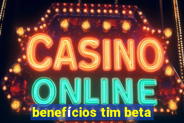 benefícios tim beta