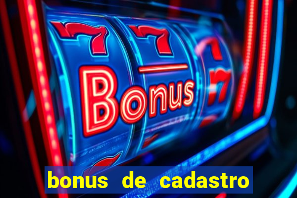 bonus de cadastro cassino gratis