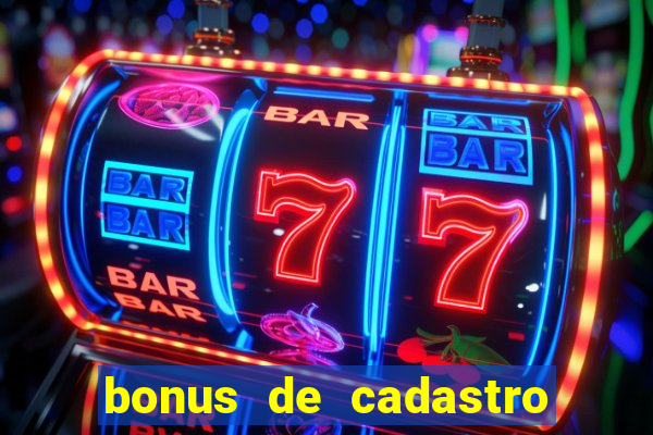 bonus de cadastro cassino gratis